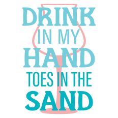 Drink in My Hand Toes in the Sand Summer Sentiment