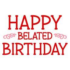 Happy Belated Birthday Sentiment for Cards