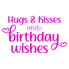 Hugs and Kisses and Birthday Wishes Card Sentiment