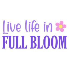 Live Life in Full Bloom Spring Sentiment