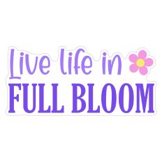 Live Life in Full Bloom Spring Print and Cut Sticker