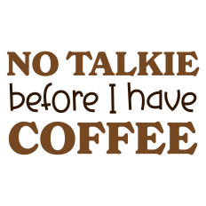 No Talkie Before I Have Coffee Sarcastic Sentiment