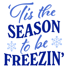 'Tis the Season to be Freezin' Winter Sentiment