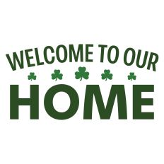 Welcome to Our Home Sign Sentiment for St. Patrick's Day