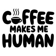 Coffee Makes Me Human