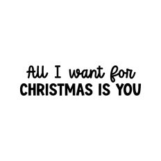 All I Want For Christmas Is You