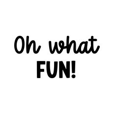 Oh What Fun!