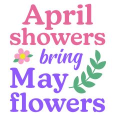 April Showers Bring May Flowers Sentiment for Spring