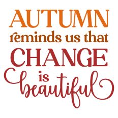 Autumn Reminds Us That Change is Beautiful