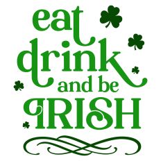 Eat Drink and Be Irish Sentiment for St. Patrick's Day