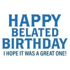 Happy Belated Birthday Greeting Card Sentiment