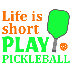 Life is Short Play Pickleball Sentiment