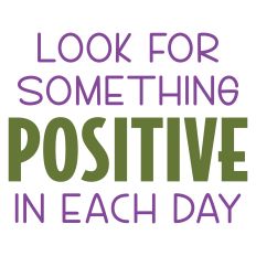 Look for Something Positive in Each Day