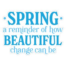 Spring A Reminder of How Beautiful Change Can Be Sticker