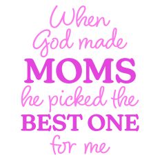 When God Made Moms He Picked the Best One for Me Mother's Day Card Sentiment