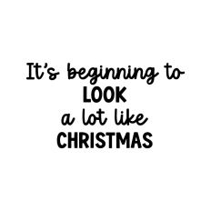 It's Beginning To Look A Lot Like Christmas