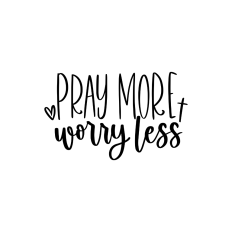 pray more worry less