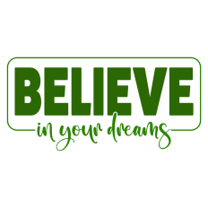Believe in Your Dreams Sentiment