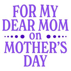 For My Dear Mom on Mother's Day Greeting Card Sentiment
