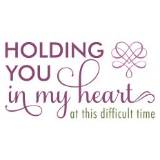 Holding You in My Heart at This Difficult Time Sympathy Card Sentiment