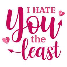 I Hate You the Least Sarcastic Sentiment for Valentine's Day