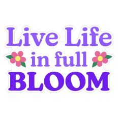 Live Life in Full Bloom Spring Print and Cut Sticker