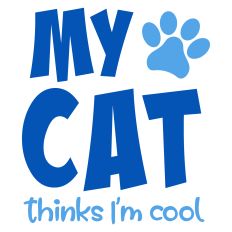 My Cat Thinks I'm Cool Funny Sentiment