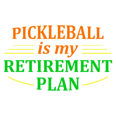 Pickleball IS My Retirement Plan Sentiment