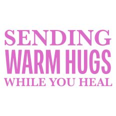 Sending Warm Hugs While You Heal Sentiment