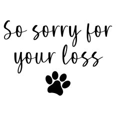 So Sorry For Your Loss Pet Sympathy Sentiment