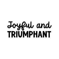 Joyful And Triumphant
