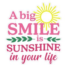 A Big Smile is Sunshine in Your Life Spring Print and Cut Sticker