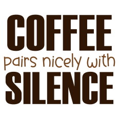 Coffee Pairs Nicely With Silence Sarcastic Sentiment