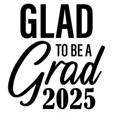 Glad to be a Grad 2025 Graduation Sentiment