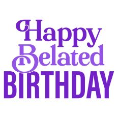 Happy Belated Birthday Greeting Card Sentiment