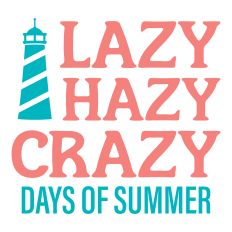 Lazy Hazy Crazy Days of Summer Sentiment