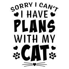Sorry I Can't I Have Plans with my Cat Sentiment