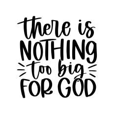 There is nothing too big for God