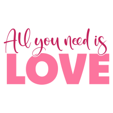All You Need is Love Sentiment for Valentine's Day