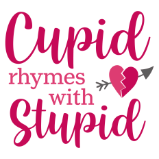 Cupid Rhymes with Stupid Sarcastic Sentiment for Valentine's Day