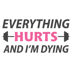 Everything Hurts and I'm Dying Sarcastic Fitness Sentiment