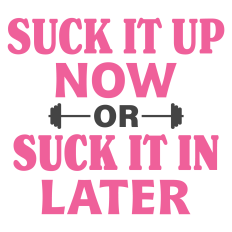 Suck it Up Now or Suck it In Later Fitness Sentiment