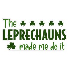 The Leprechauns Made Me Do It Sticker for St. Patrick's Day