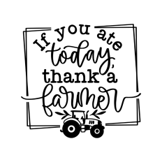 if you ate today thank a farmer farmhouse quote