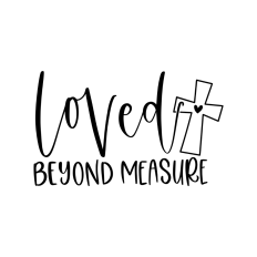 Loved beyond measure