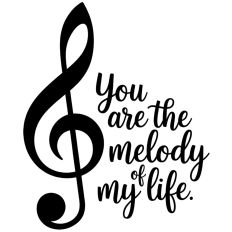 Your are the melody of my life
