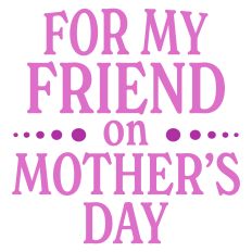 For My Friend on Mother's Day Greeting Card Sentiment