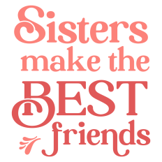 Sisters Make the Best Friends Sentiment