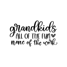 Grandkids all of the fun none of the work funny grandparents quote