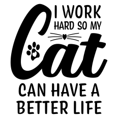 I Work Hard So My Cat Can Have a Better Life Sentiment